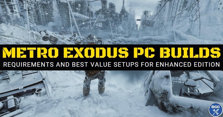 Build The Best Pc For Metro Exodus And Pc Enhanced Edition